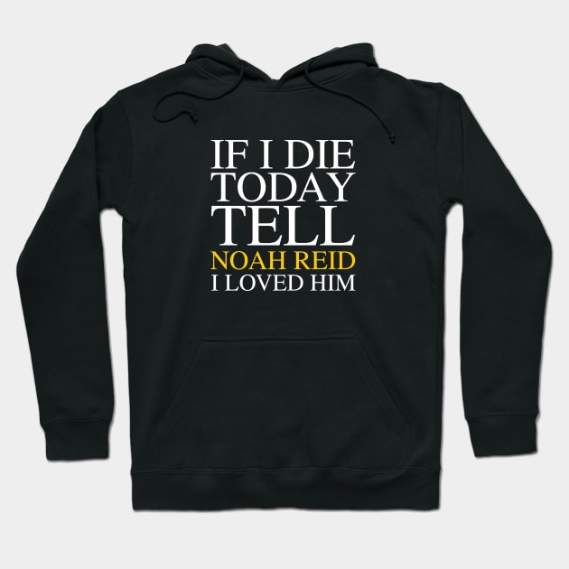 Tell Noah Reid I Loved Him Hoodie by ewdavid